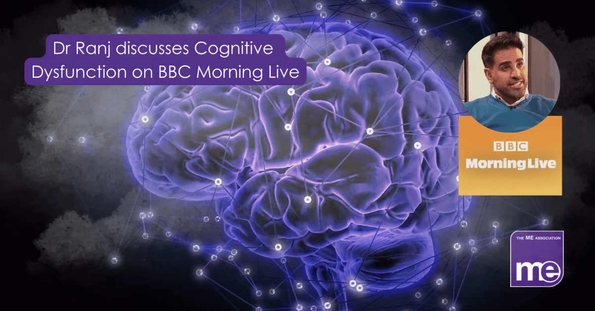 IMAGE DESCRIPTION: An image of the brain with fog surrounding it. The title reads: BBC Morning Live discusses Cognitive Dysfunction (also known as Brain Fog) with Dr Ranj. With a picture of Dr Ranj, the BBC Morning Live logo (top right) and the ME Association logo (bottom right)