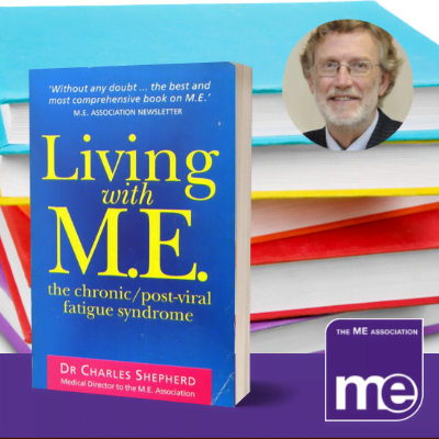 IMAGE DESCRIPTION: An image of a pile of book (brightly coloured) and a picture of Dr Charles Shepherd, Honorary Medical Adviser to the MEA. With an overlay of an image of the cover of the book (bottom left) and the ME Association logo (bottom right).