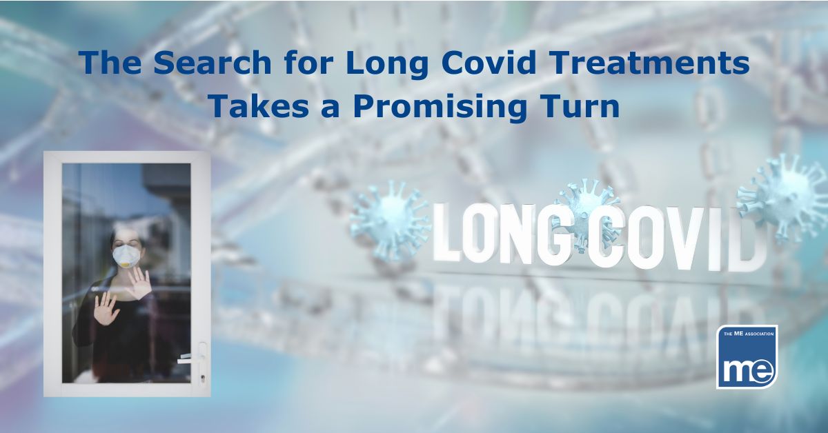 Image description: A person wearing a surgical mask has a hand against the pane of a glazed door and looks out. (bottom left) Main picture reads Long Covid. Title reads The Search for Long Covid Treatments Takes a Promising Turn. ME Association logo (bottom right)