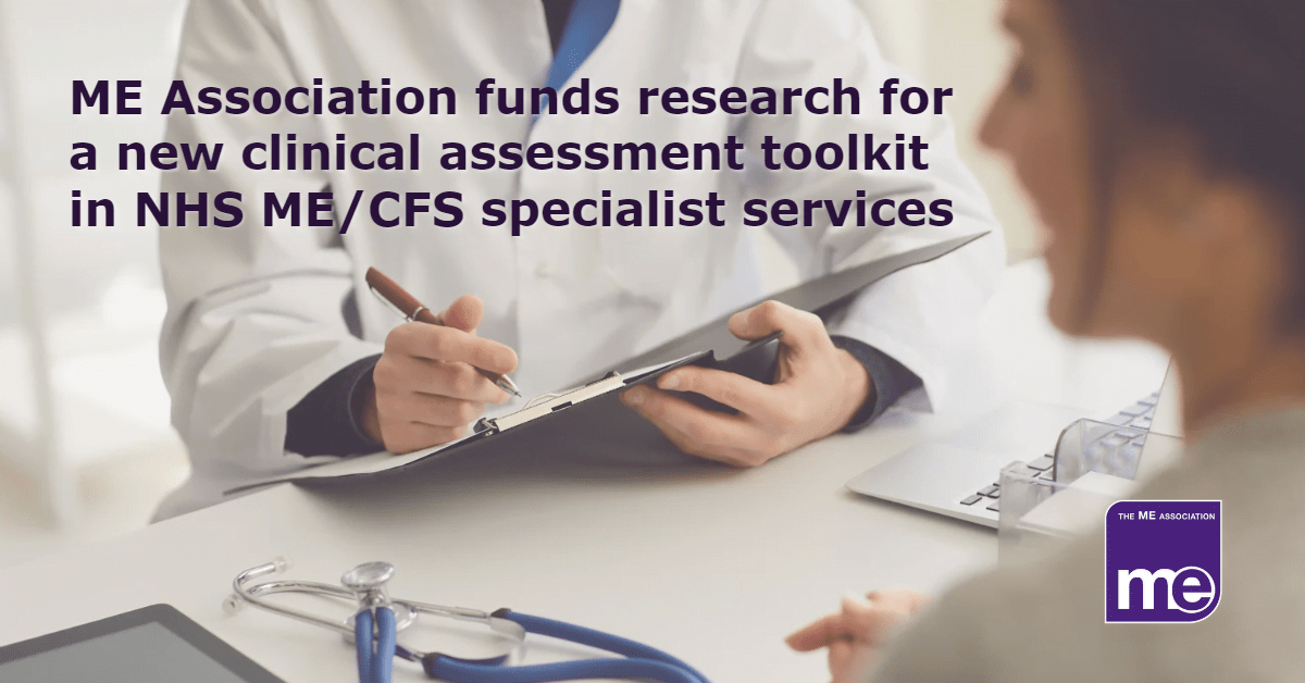 Image description: image of a patient speaking to a doctor with stethoscope and tablet device on a desk. The title reads|:ME Association funds research for a new clinical assessment toolkit in NHS ME/CFS specialist services. The ME Association logo (bottom right)