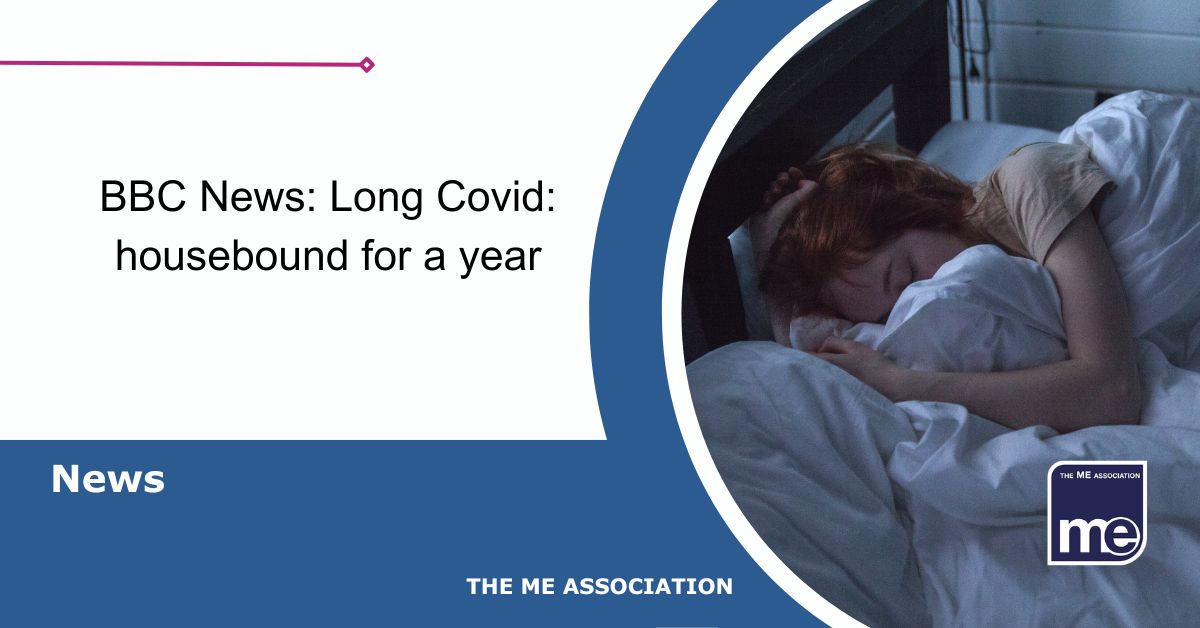 Image description: The picture shows a person with ME lying in bed. The title reads "Long Covid left us bedbound for a year" ME Association logo bottom right
