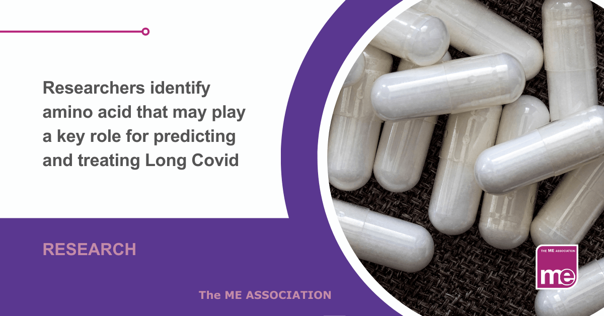 IMAGE DESCRIPTION: An image of white capsules to represent the supplement Taurine. The title reads: Researchers identify amino acid that may play a key role for predicting and treating Long Covid. The ME Association logo (bottom right)