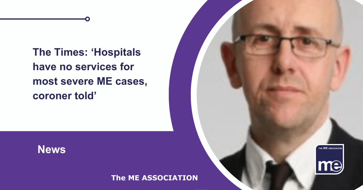 IMAGE DESCRIPTION: An image of Sean O'Neill, senior writer for The Times whose daughter passed away who had severe ME. The title: The Times: ‘Hospitals have no services for most severe ME cases, coroner told’ The ME Association Logo (bottom right).