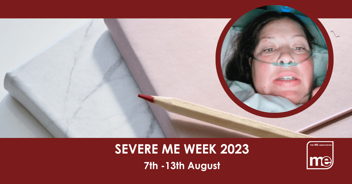 IMAGE DESCRIPTION: An image of a notepad, and pencil with a circular image of Joanna.The title: Severe ME Week 2023 7th -13th August. The ME Association logo (bottom right)