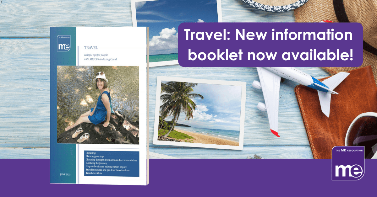 IMAGE DESCRIPTION: An image relating to travel including holiday photos, a aeroplane model, a sun hat, sunglasses and a wallet for documents with an overlay of the cover of this booklet. The title reads: Travel: New information booklet now available! The ME Association logo (bottom right)