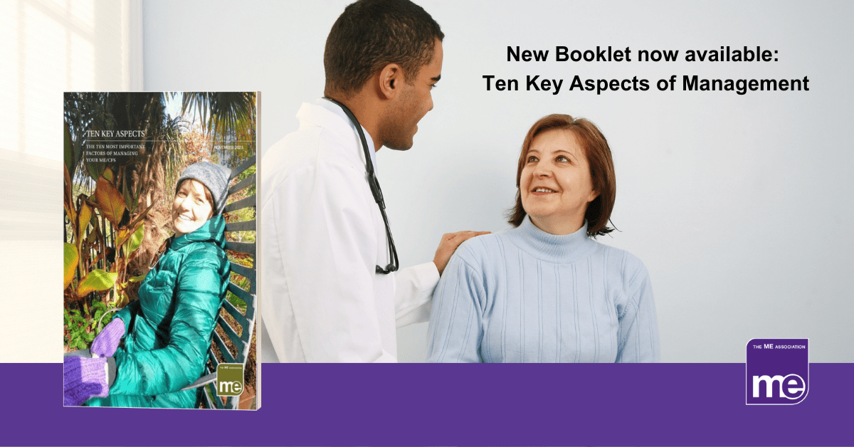 IMAGE DESCRIPTION: An image of a doctor talking to a patient with an overlay of the cover of the booklet. The title reads; New Booklet now available: Ten Aspects of Management. The ME Association Logo (bottom right).