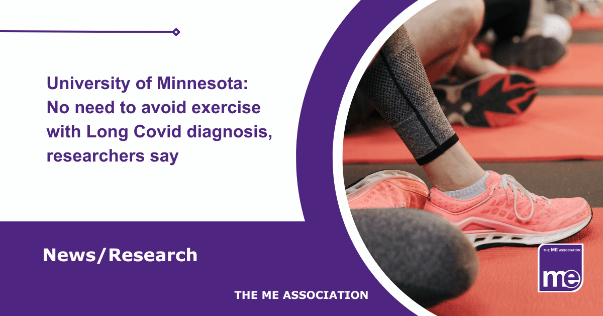 IMAGE DESCRIPTION: An image of people wearing trainers on exercise mats. The title reads: University of Minnesota: No need to avoid exercise with Long Covid diagnosis, researchers say. The ME Association Logo (bottom right).
