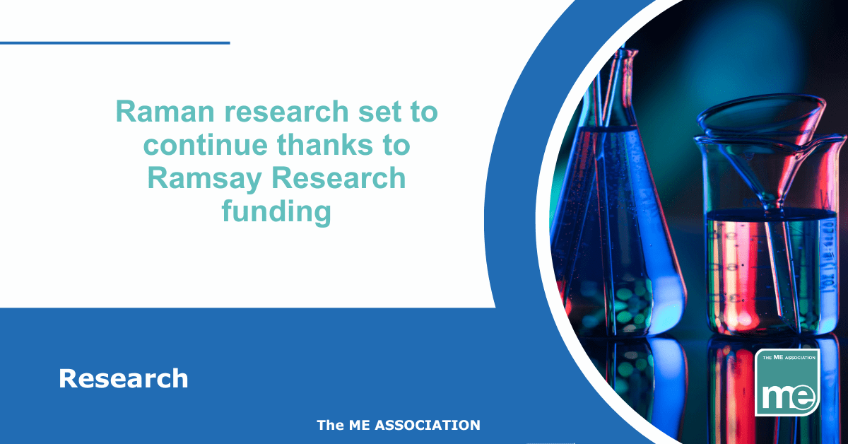 IMAGE DESCRIPTION: An image of test tubes and a beaker to represent research: Title: Raman research set to continue thanks to Ramsay Research funding. The ME Association Logo (bottom right)