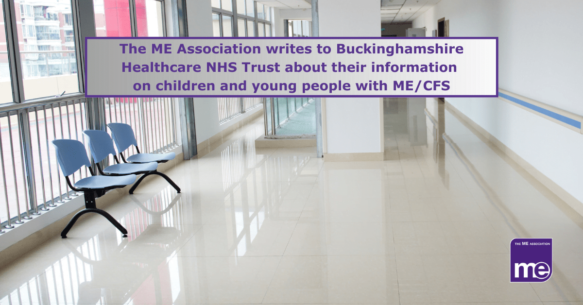 IMAGE DESCRIPTION: An image of a hospital corridor. The title reads: The ME Association writes to Buckinghamshire Healthcare NHS Trust about their information on children and young people with ME/CFS. The ME Association logo (bottom right)