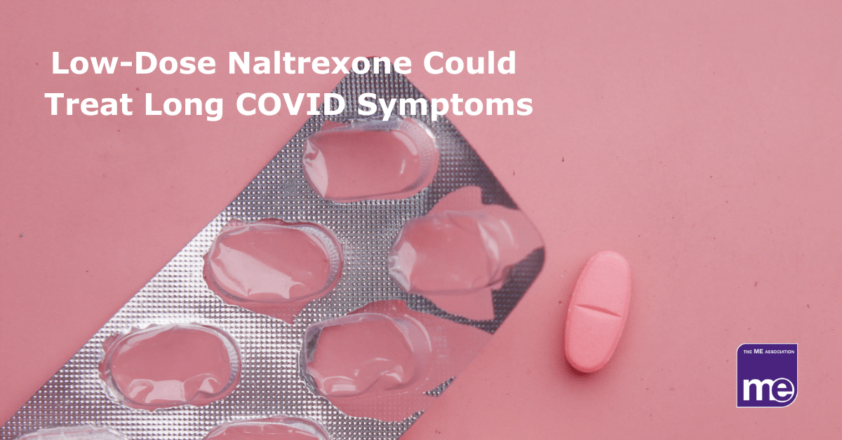 IMAGE DESCRIPTION: A pink background an image of a a pink pill with the empty foil packaging to represent Low-Dose Naltrexone. The title reads: Low-Dose Naltrexone Could Treat Long COVID Symptoms. The ME Association logo (bottom right)