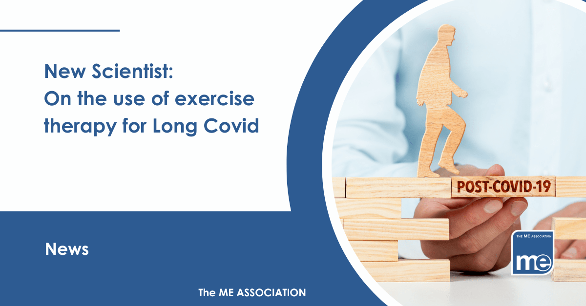 IMAGE DESCRIPTION: An image of a person using building blocks with a person walking to represent pacing with one block saying 'Post Covid19'. Title reads: New Scientist: On the use of exercise therapy for Long Covid. The ME Association Logo (bottom right).