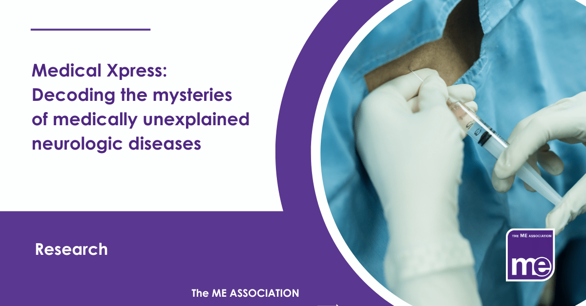 IMAGE DESCRIPTION: An image of a doctor taking spinal fluid during a medical procedure. The title reads: Medical Xpress: Decoding the mysteries of medically unexplained neurologic diseases. The ME Association Logo (bottom right).