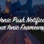 Easy Ionic Push Notifications With Ionic.io In 15 Minutes | Devdactic