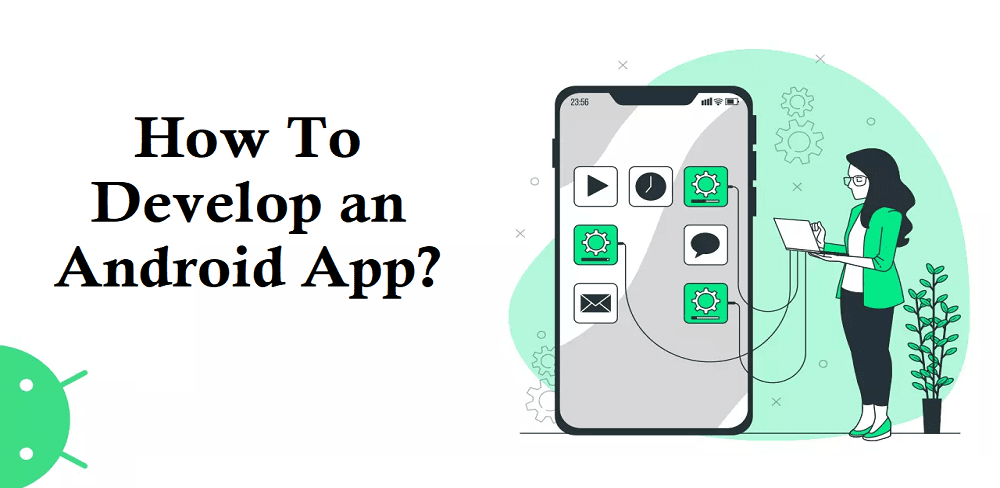 How to develop an android app in 2023?