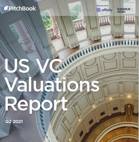 Pitchbook’s US VC Valuations Report H1 2021