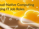 How Cloud Native Computing Is Changing It Job Roles Devops