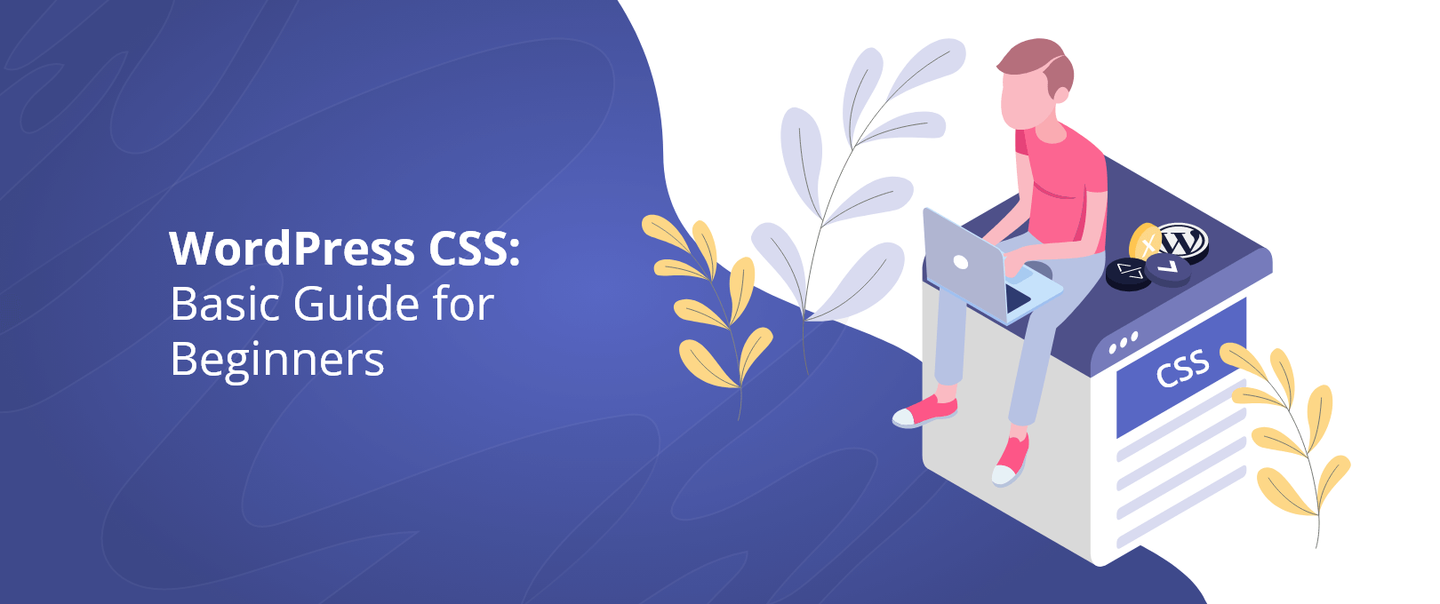 However, adding custom css snippets into your parent theme is not . Wordpress Css Basic Guide For Beginners Devrix
