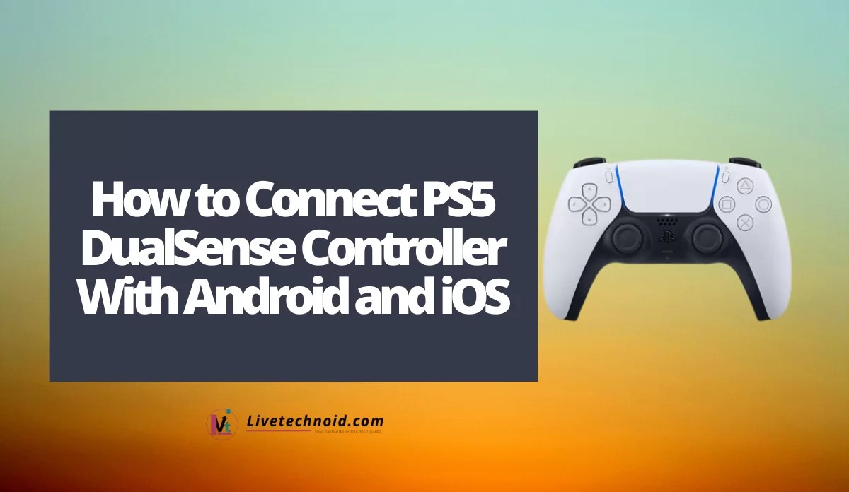 How to Connect PS5 DualSense Controller With Android and iOS