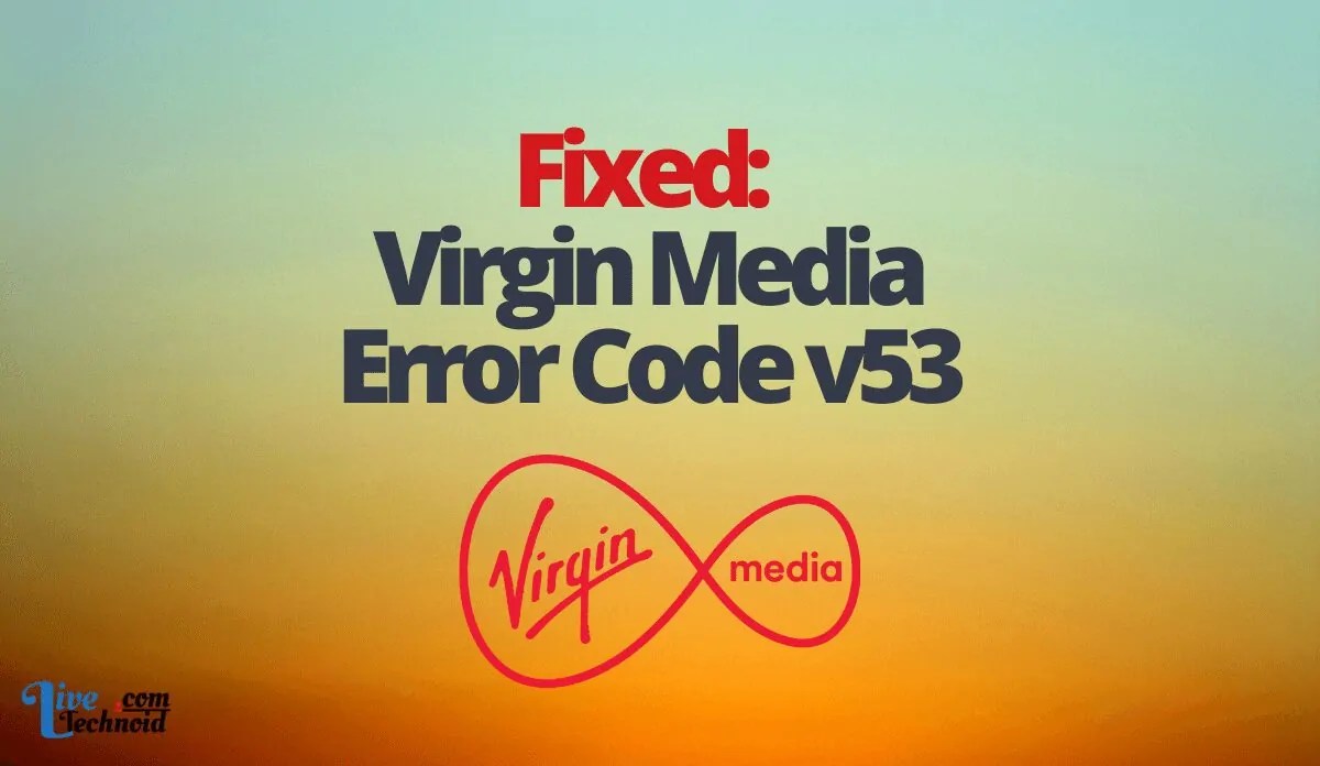 Fixed: Virgin Media Error Code v53