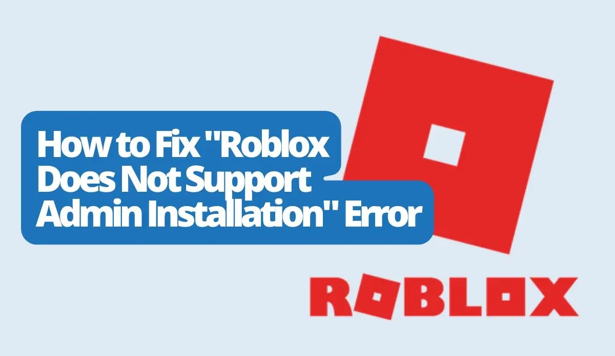 How to Fix "Roblox Does Not Support Admin Installation" Error