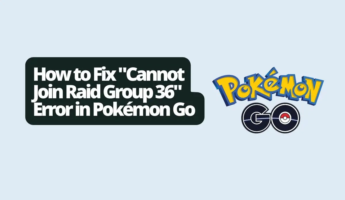 How to Fix "Cannot Join Raid Group 36" Error in Pokémon Go