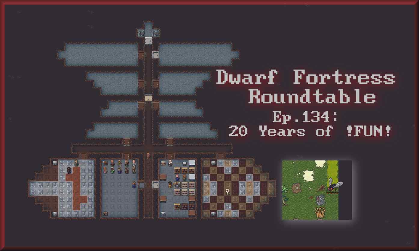 Ep.134: 20 Years of !FUN! – Dwarf Fortress Roundtable