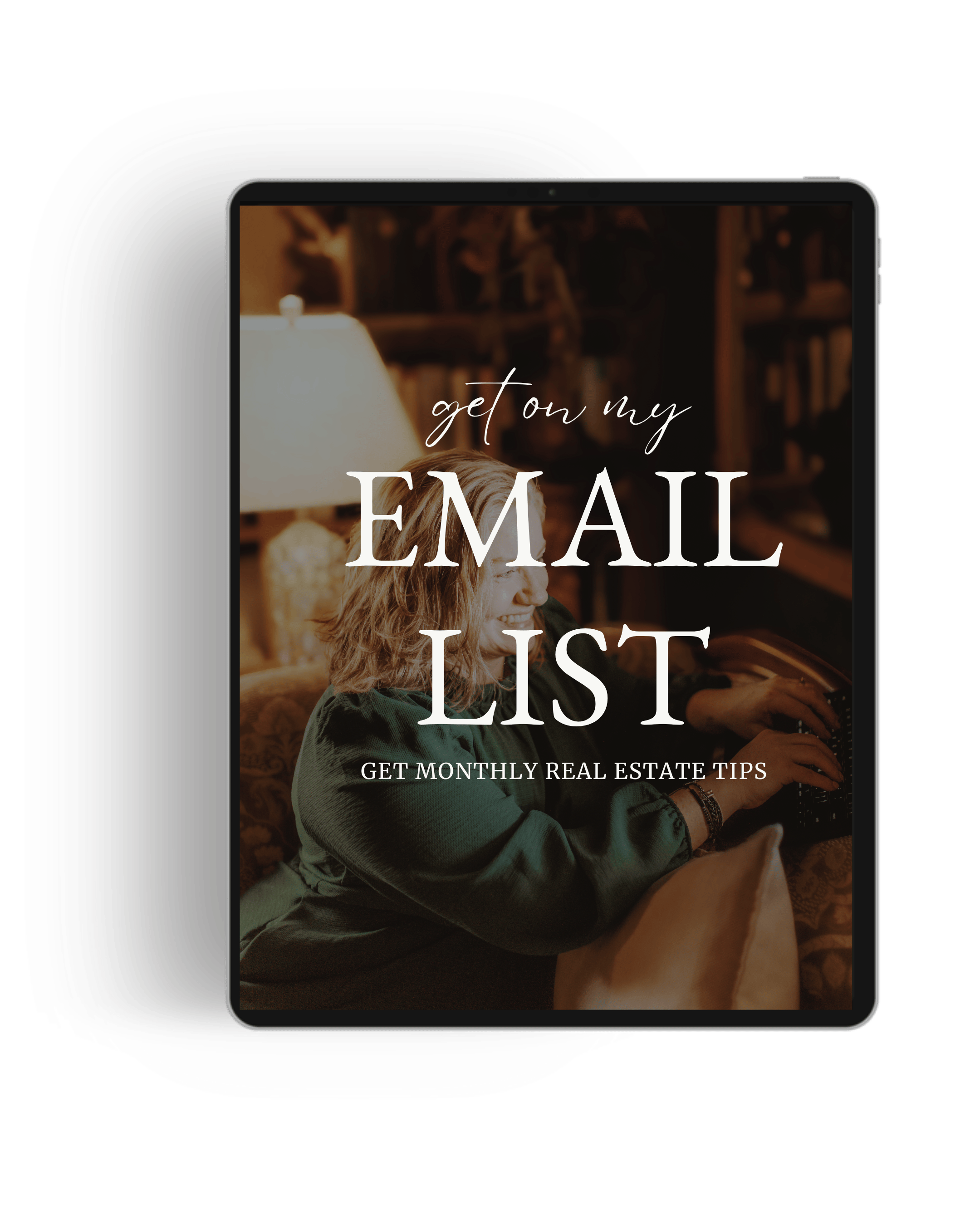 A digital tablet displaying a promotional graphic for an email newsletter signup. The screen shows an inviting home office setting with a woman sitting in a leather chair, reading. The text overlay reads, "Get on my EMAIL LIST – Get Monthly Real Estate Tips.