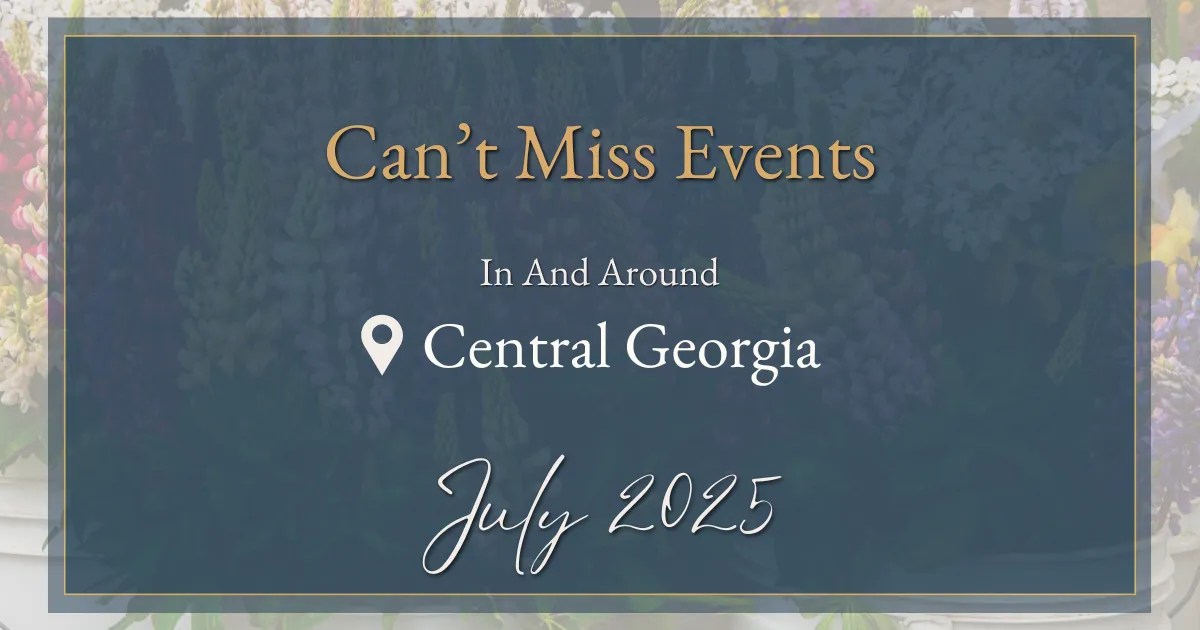 Graphic text reads “Can’t Miss Events in and around Central Georgia – July 2025” over a floral background.