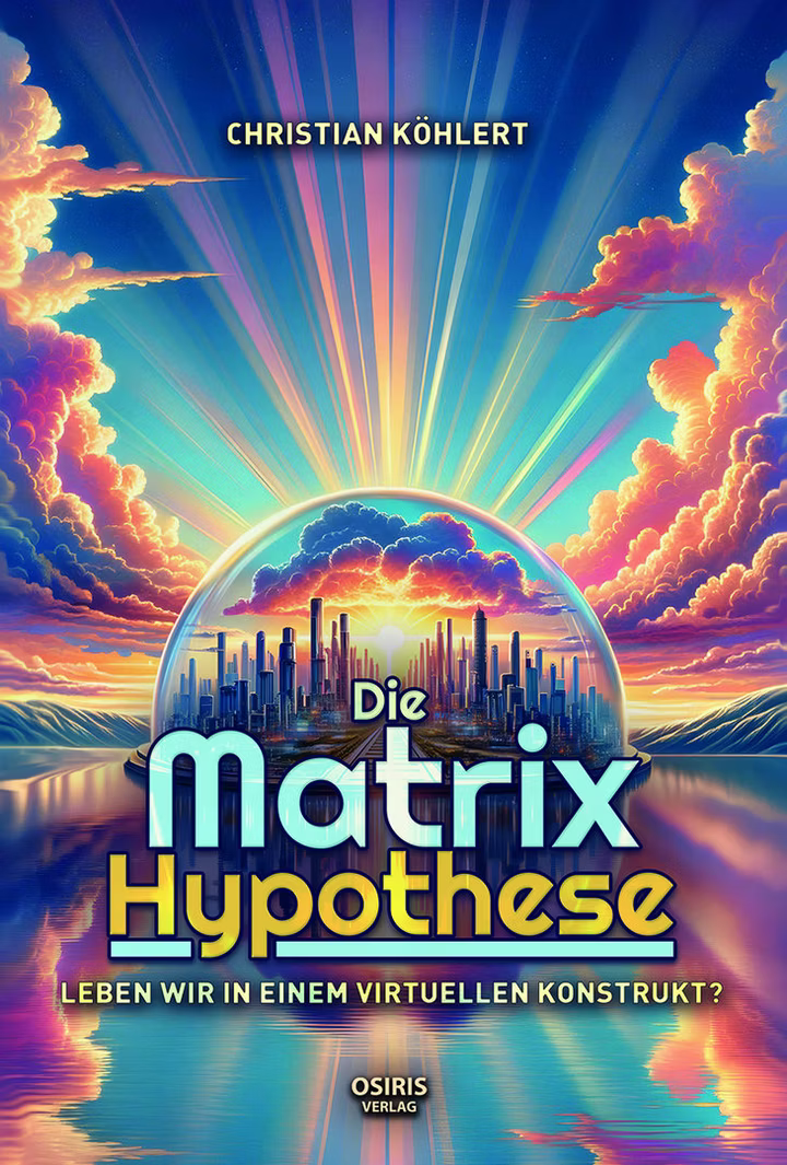 Die Matrix-Hypothese - Leben wir in einem virtuellen Konstrukt?