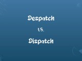 Despatch Vs Dispatch Know The Difference