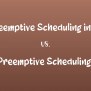 Preemptive Scheduling In OS Vs. Non-Preemptive Scheduling In OS: Know The Difference