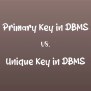 Primary Key In DBMS Vs. Unique Key In DBMS: Know The Difference