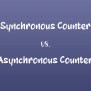 Synchronous Counter Vs. Asynchronous Counter: Know The Difference