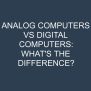 Analog Computers Vs Digital Computers: What's The Difference ...