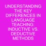 Understanding The Key Differences In Language Teaching: Inductive Vs ...