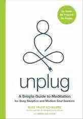 Book cover of Unplug: A Simple Guide to Meditation for Busy Skeptics and Modern Soul Seekers by Suze Yalof Schwartz. This parenting book features a stylized meditating figure and green circles with text: 35+ Games and For Parents and Teachers.
