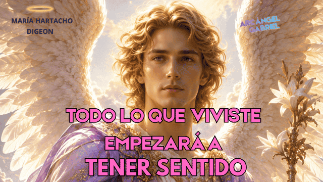 MENSAJES DE LOS ÁNGELES PARA TI DIGEON 25/08/2026 - Digeon - ARCÁNGEL GABRIEL - TODO LO QUE VIVISTE EMPEZARÁ A TENER SENTIDO
