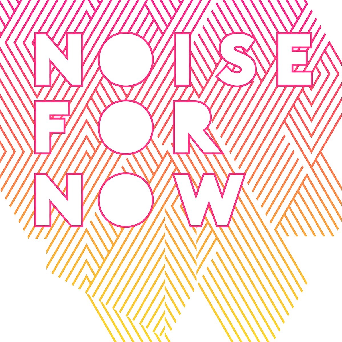 Noise for Now