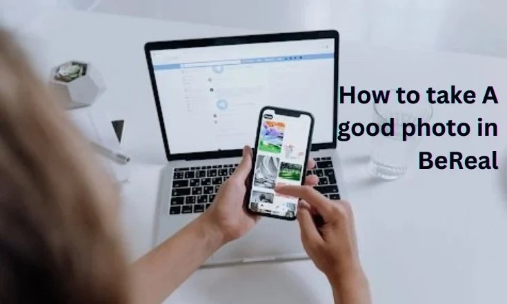 How to take A good photo in BeReal 1 How to take A good photo in BeReal