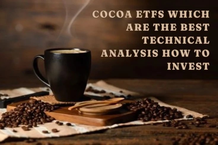 Cocoa ETFs: Which are the Best, Technical Analysis, How to Invest