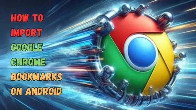 How To Import Google Chrome Bookmarks On Android