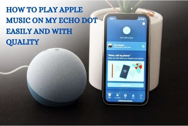 How to play Apple Music on my Echo Dot? - Easily and with quality