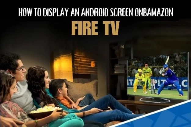 How to Display an Android Screen on Amazon Fire TV