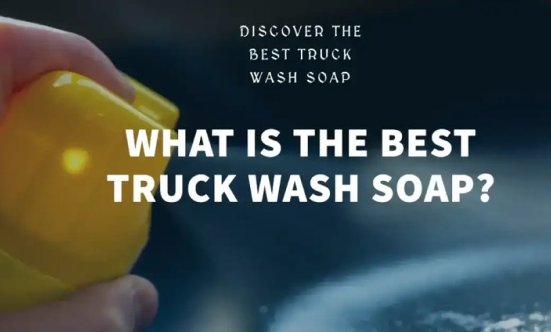 What Makes the Best Truck Wash Soap Stand Out from the Rest?