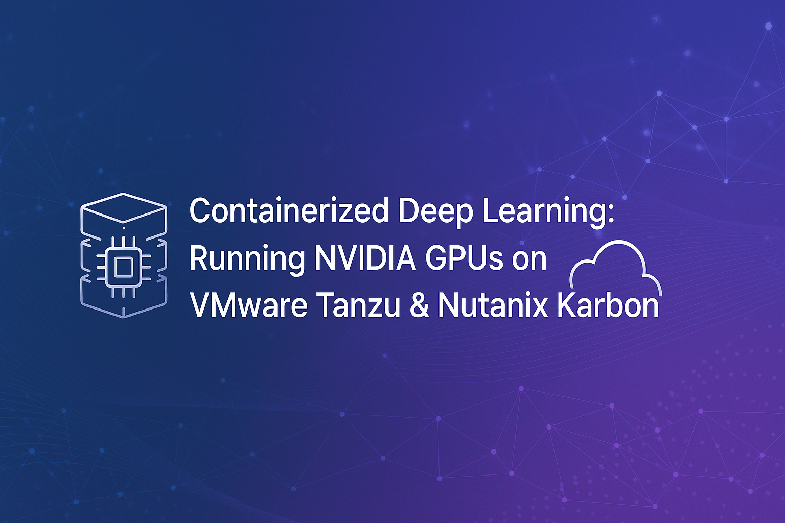 Containerized deep learning graphic for NVIDIA GPUs running on VMware Tanzu and Nutanix Karbon.
