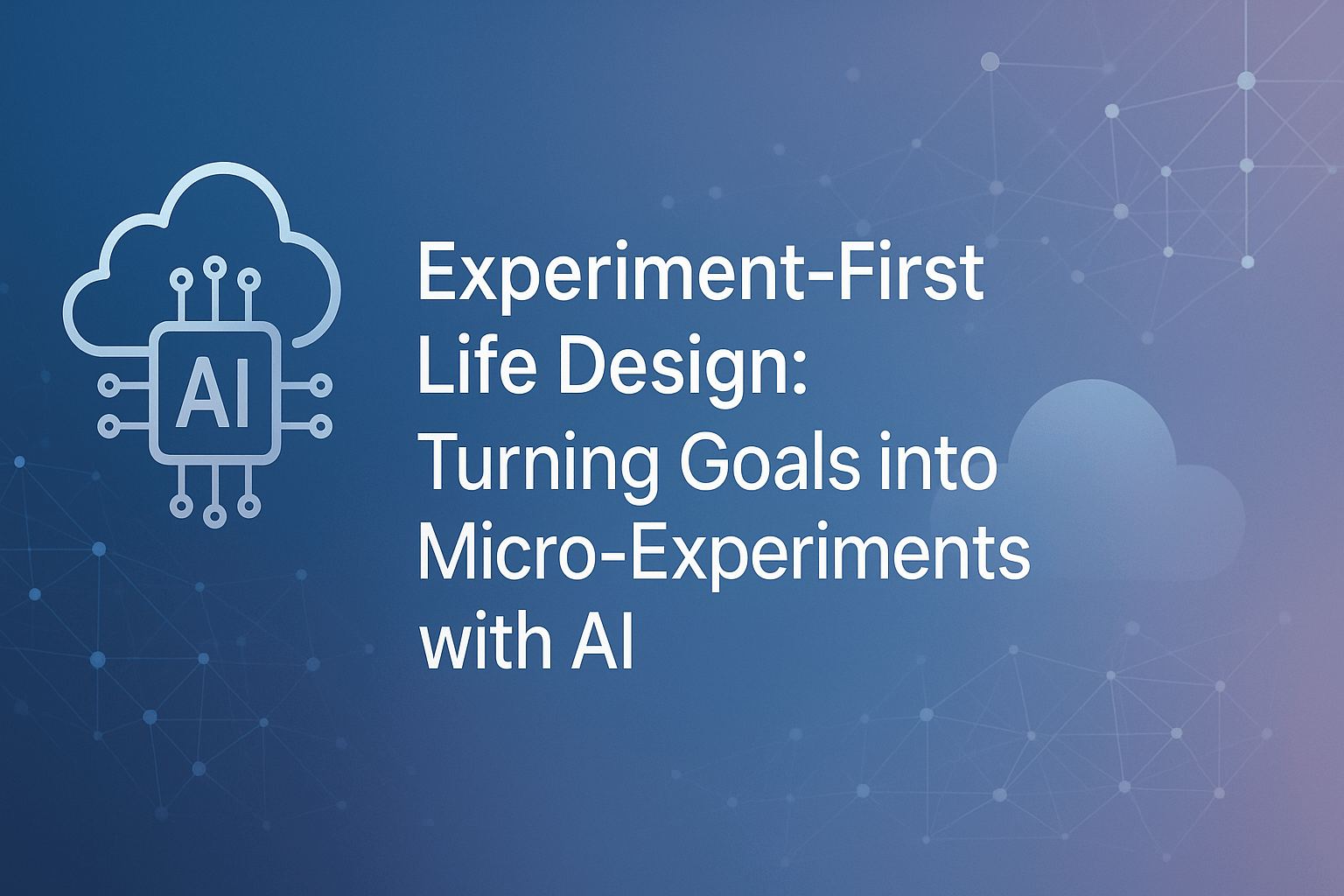 Experiment-First Life Design graphic with an AI chip inside a cloud.
