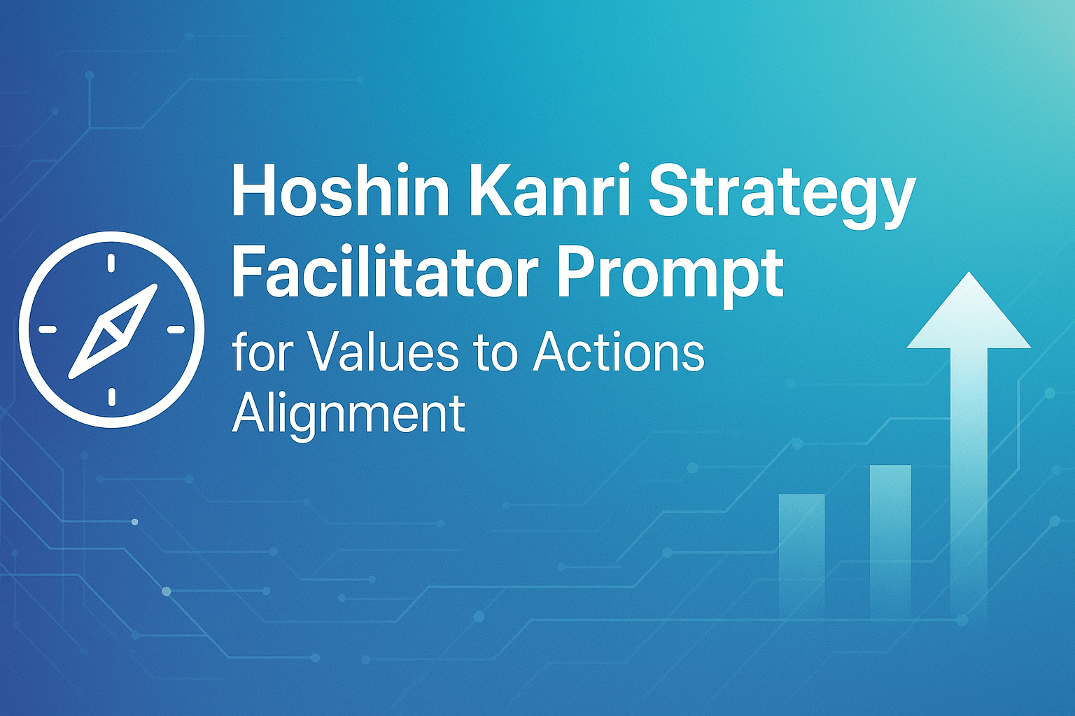 Hoshin Kanri Strategy Facilitator Prompt graphic with a compass, rising bars, and an upward arrow for values-to-actions alignment.