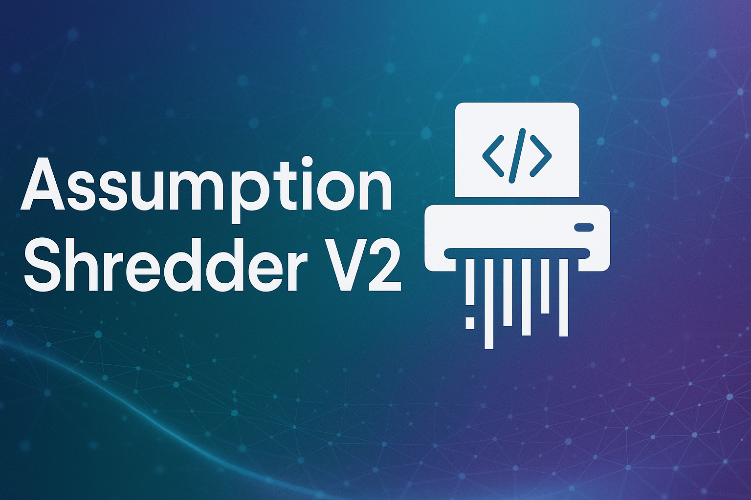 Assumption Shredder V2 graphic with a code symbol above a document shredder.