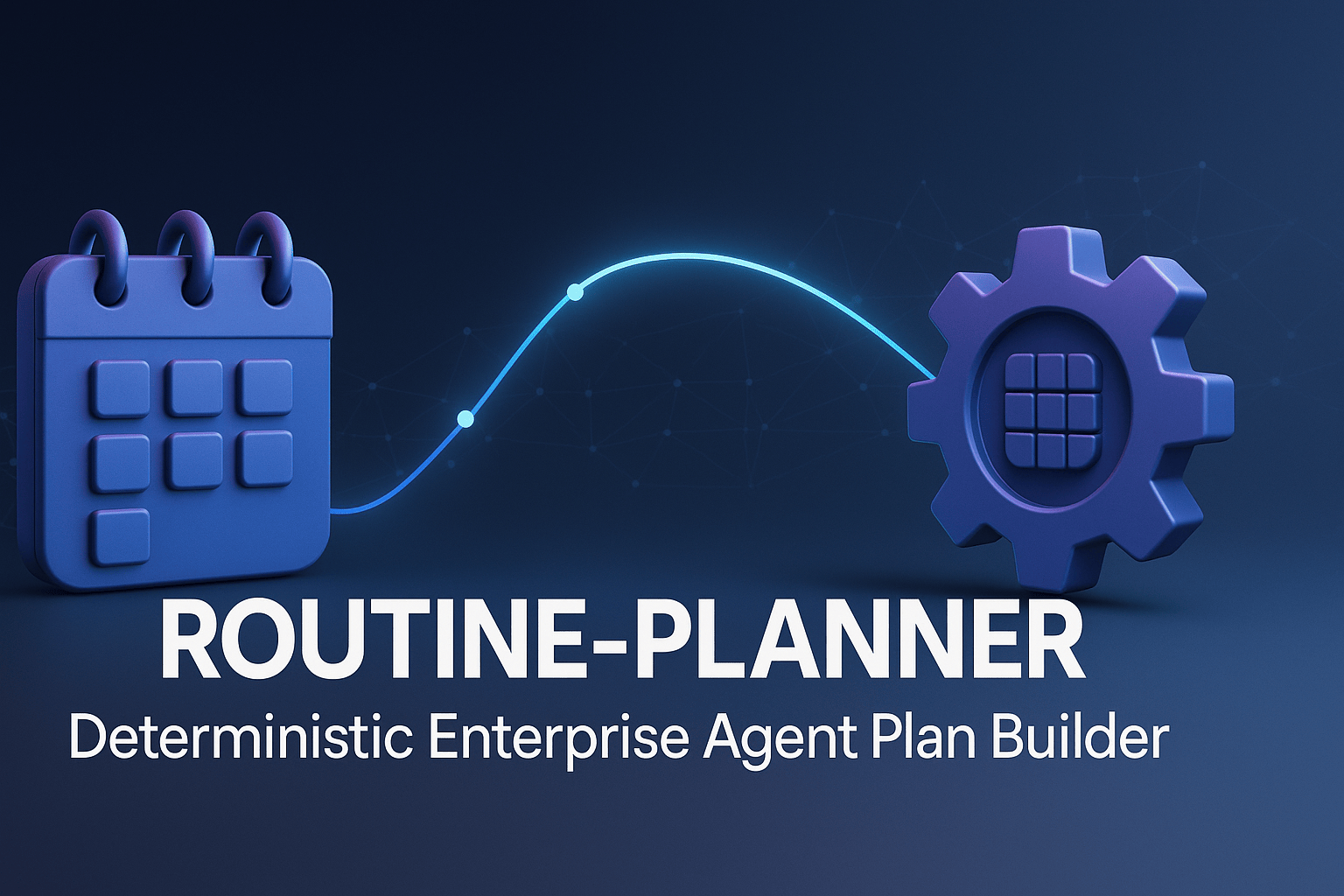 ROUTINE-PLANNER deterministic enterprise agent plan builder graphic linking a calendar to a gear.