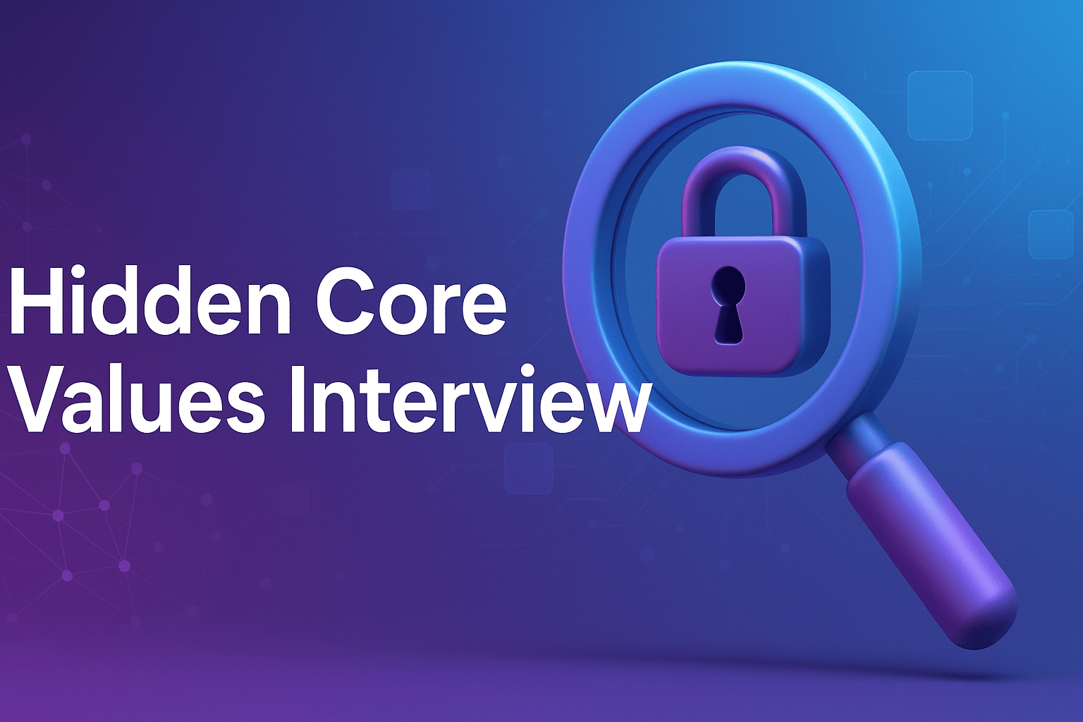 Hidden Core Values Interview graphic with a magnifying glass examining a padlock.